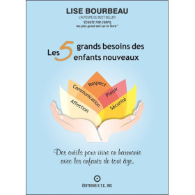 Les 5 grands besoins des enfants nouveaux - Des outils pour vivre en harmonie avec les enfants de tout âge