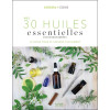 Mes 30 Huiles essentielles incontournables - Le guide pour se soigner facilement
