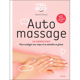 Auto-massage - 40 exercices - Pour soulager son corps et se remettre en forme