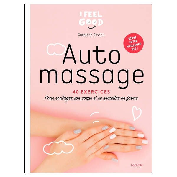 Auto-massage - 40 exercices - Pour soulager son corps et se remettre en forme