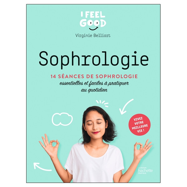 Sophrologie - 14 séances de sophrologie essentielles et faciles à pratiquer au quotidien