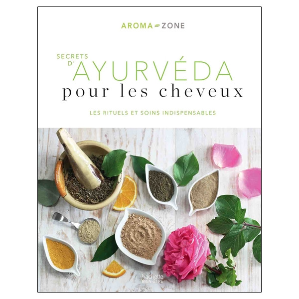 Secrets d'ayurvéda pour les cheveux - Les rituels et soins indispensables