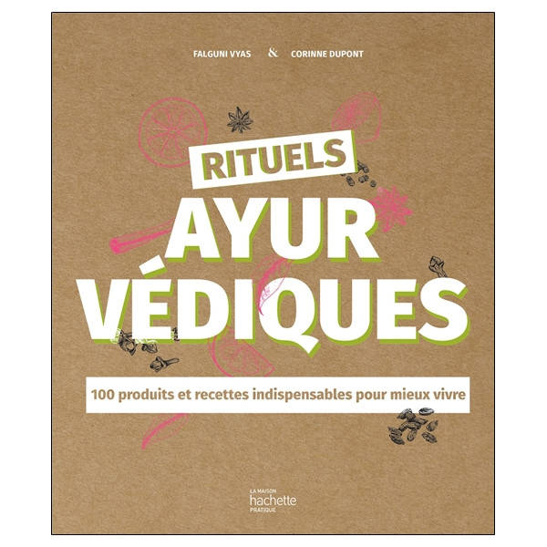 Rituels ayurvédiques - 100 produits et recettes indispensables pour mieux vivre