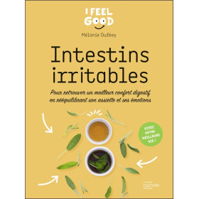 Intestins irritables - Pour retrouver un meilleur confort digestif en rééquilibrant son assiette et ses émotions