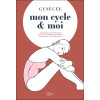 Mon cycle & moi - Comprendre le cycle menstruel pour vivre sa féminité avec sérénité