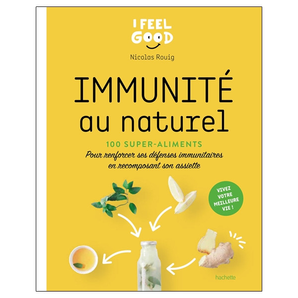 Immunité au naturel - 100 super-aliments - Pour renforcer ses défenses immunitaires en recomposant son assiette