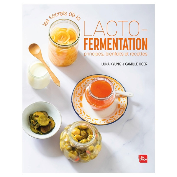 Les secrets de la lacto-fermentation - Principes, bienfaits et recettes