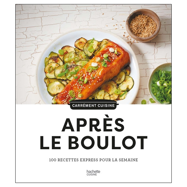 Après le boulot - 100 recettes express pour la semaine