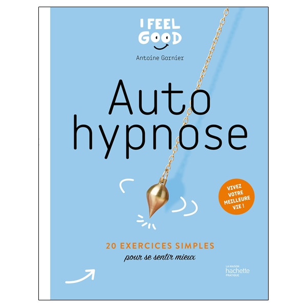 Auto hypnose - 20 exercices simples pour se sentir mieux