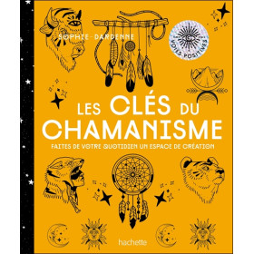 Les clés du chamanisme - Faites de votre quotidien un espace de création