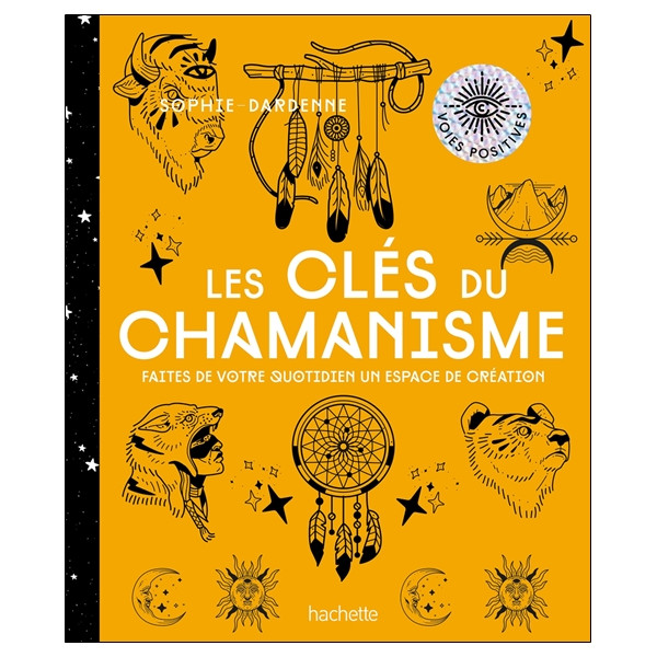 Les clés du chamanisme - Faites de votre quotidien un espace de création
