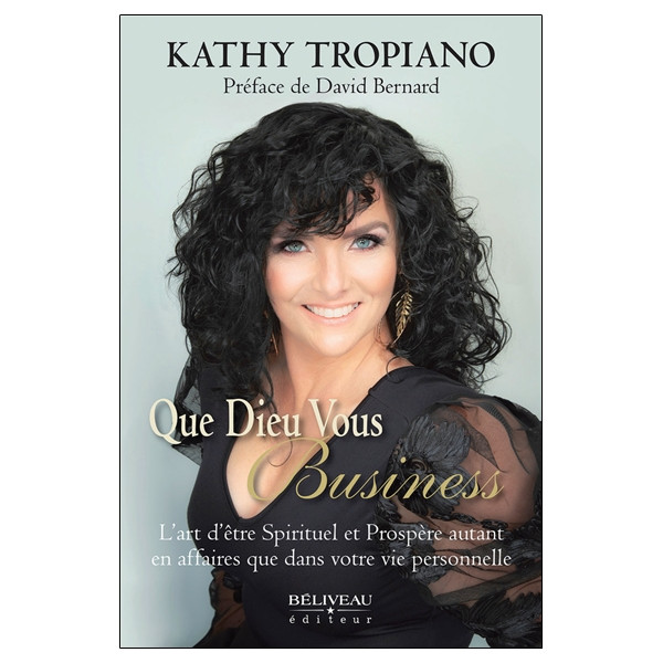 Que Dieu vous Business - L'art d'être Spirituel et Prospère autant en affaires que dans votre vie personnelle