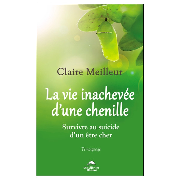 La vie inachevée d'une chenille - Survivre au suicide d'un être cher - Témoignage