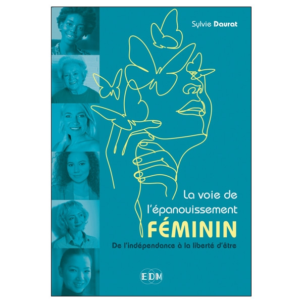 La voie de l'épanouissement féminin - De l'indépendance à la liberté d'être