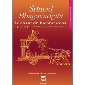 Srimad Bhagavadgîtâ - Le chant du bienheureux, le poème source de sagesse universelle du yoga