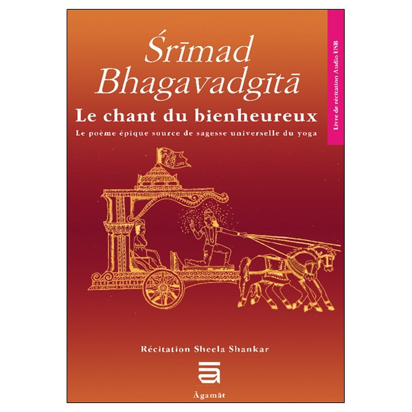 Srimad Bhagavadgîtâ - Le chant du bienheureux, le poème source de sagesse universelle du yoga