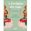 A l'origine du yoga - 50 asanas expliquées par la mythologie hindoue