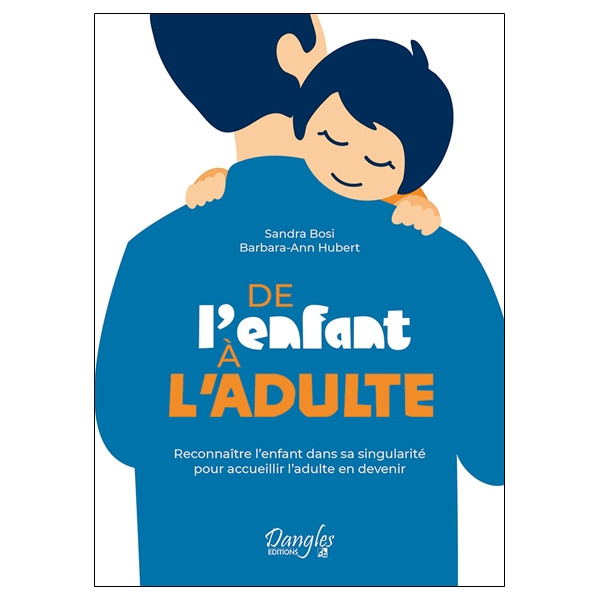 De l'enfant à l'adulte - Reconnaître l'enfant dans sa singularité pour accueillir l'adulte en devenir