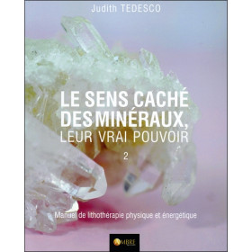 Le sens caché des minéraux - Leur vrai pouvoir Tome 2