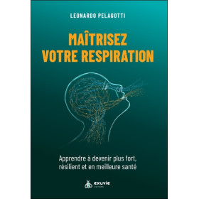 Maîtrisez votre respiration - Apprendre à devenir plus fort, résilient et en meilleure santé