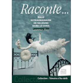 Raconte... Récit extraordinaire de 126 jours dans le coma