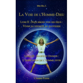 La voie de l'Homme-Dieu - Livres II et III - Vivre sa divinité au quotidien, l'édification de l'homme divin