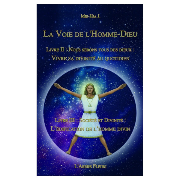 La voie de l'Homme-Dieu - Livres II et III - Vivre sa divinité au quotidien, l'édification de l'homme divin