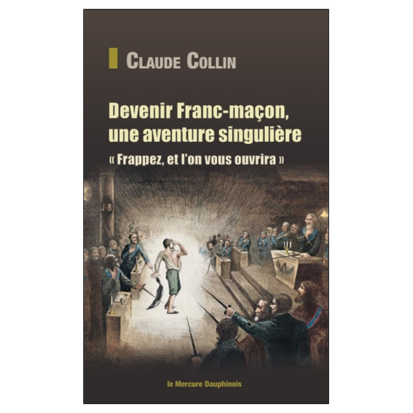 Devenir Franc-maçon, une aventure singulière - Frappez, et l'on vous ouvrira