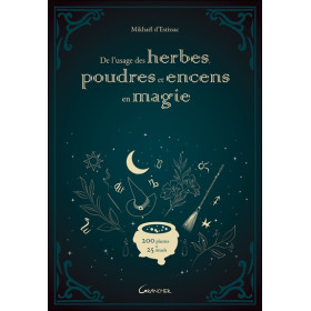 De l'usage des herbes, poudres et encens en magie - 200 plantes & 25 rituels