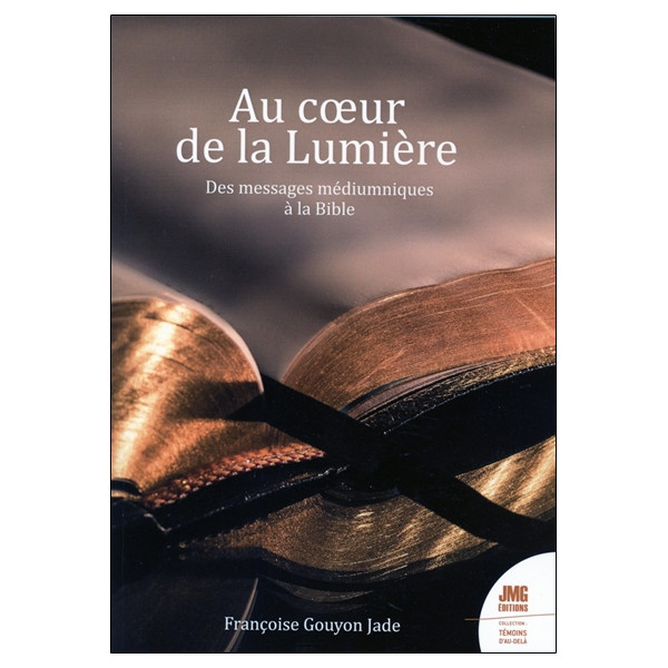 Au coeur de la Lumière - Des messages médiumniques à la Bible
