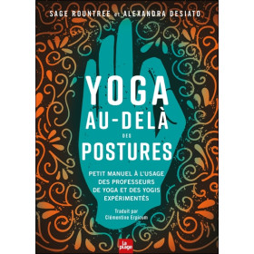 Yoga au-delà des postures - Petit manuel à l'usage des professeurs de yoga et des yogis expérimentés