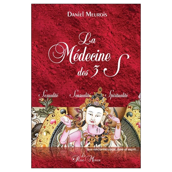 La Médecine des 3 S - Sexualité - Sensualité - Spiritualité