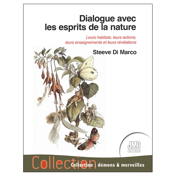 Dialogue avec les esprits de la nature - Leurs habitats, leurs actions, leurs enseignements et leurs révélations
