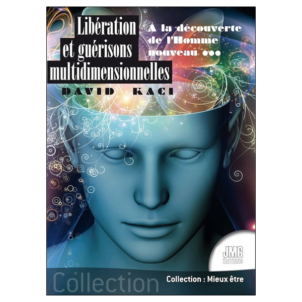 Libération et guérisons multidimensionnelles - A la découverte de l'Homme nouveau...