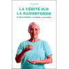 La vérité sur la radiesthésie - Ses bases scientifiques - Ses méthodes - Ses possibilités