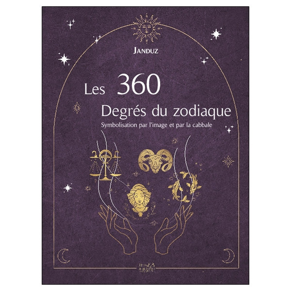 Les 360 Degrés du zodiaque - Symbolisation par l'image et par la cabbale