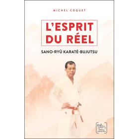 L'esprit du réel - Les enseignements du Sano-ryû Karaté-Bujutsu