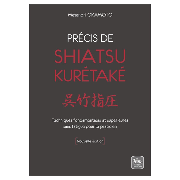 Précis de shiatsu - Kurétaké - Techniques fondamentales et supérieures