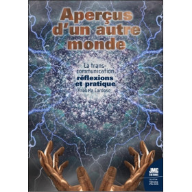 Aperçus d'un autre monde - La transcommunication : réflexions et pratique