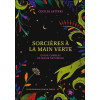 Sorcières à la main verte - Guide complet de magie naturelle
