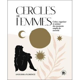 Cercles de femmes - Créer, organiser et animer des moments emplis de sororité