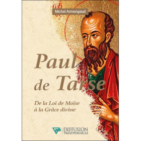 Paul de Tarse - De la Loi de Moïse à la Grâce divine