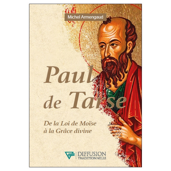 Paul de Tarse - De la Loi de Moïse à la Grâce divine