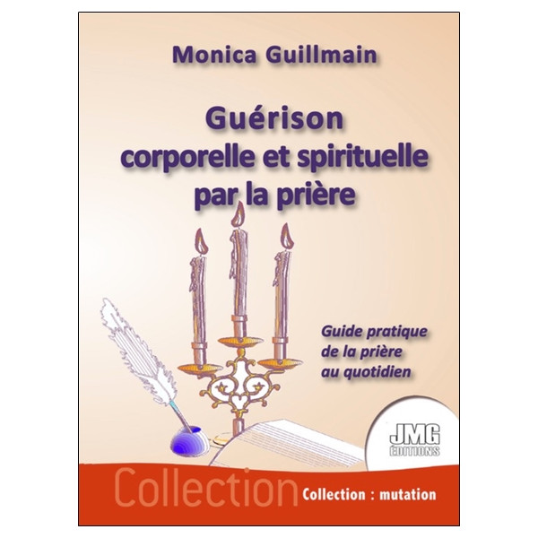 Guérison corporelle et spirituelle par la prière - Guide pratique de la prière au quotidien