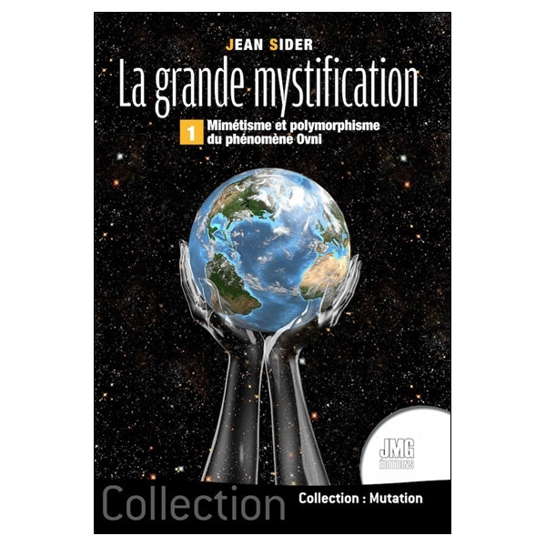 La grande mystification Tome 1 - Mimétisme et polymorphisme du phénomène OVNI