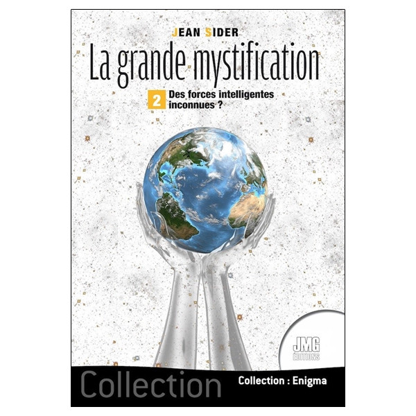 La grande mystification - Tome 2 - Des forces intelligentes inconnues ?
