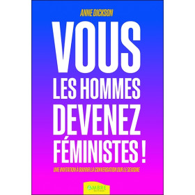 Vous les hommes, devenez féministes ! Une invitation à ouvrir la conversation sur le sexisme