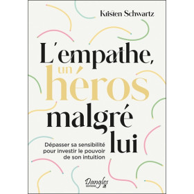 L'empathe, un héros malgré lui - Dépasser sa sensibilité pour investir le pouvoir de son intuition