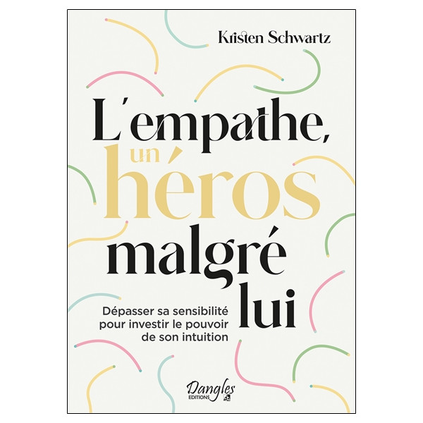 L'empathe, un héros malgré lui - Dépasser sa sensibilité pour investir le pouvoir de son intuition