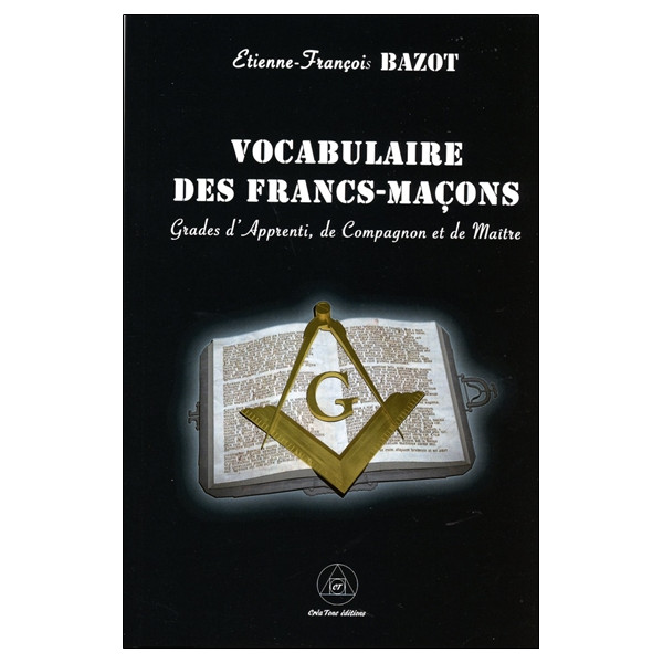 Vocabulaire des Francs-Maçons - Grade d'Apprenti, de Compagnon et de Maître